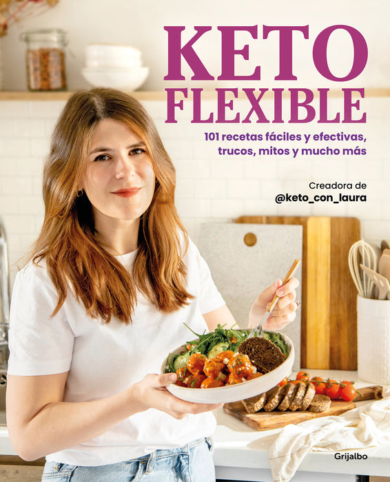 Keto flexible: 101 recetas fÃ¡ciles y efectivas, trucos, mitos y mucho mÃ¡s / Flex ible Keto