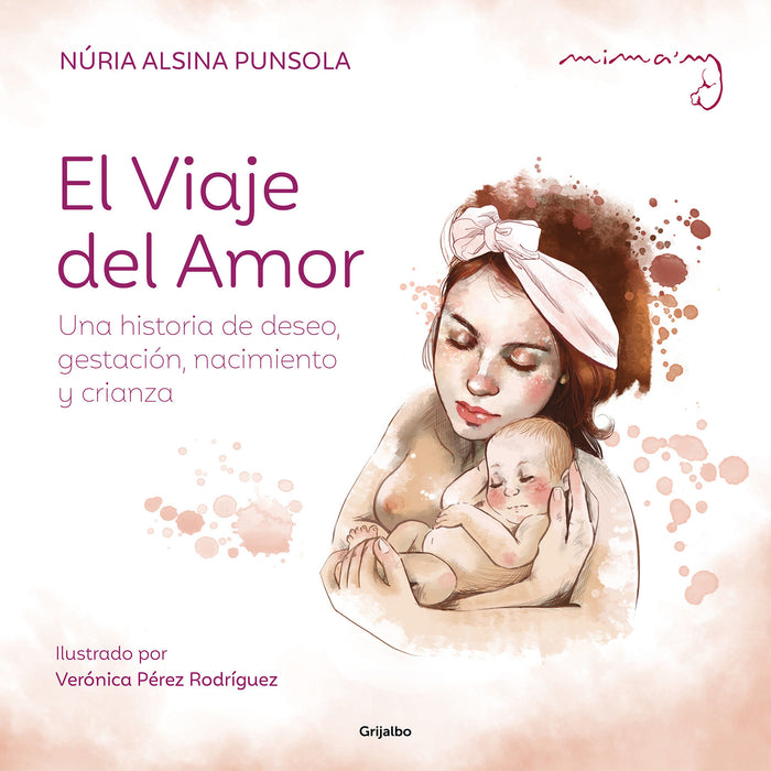 El viaje del amor: Una historia de deseo, gestaciÃ³n, nacimiento y crianza / The Journey of Love