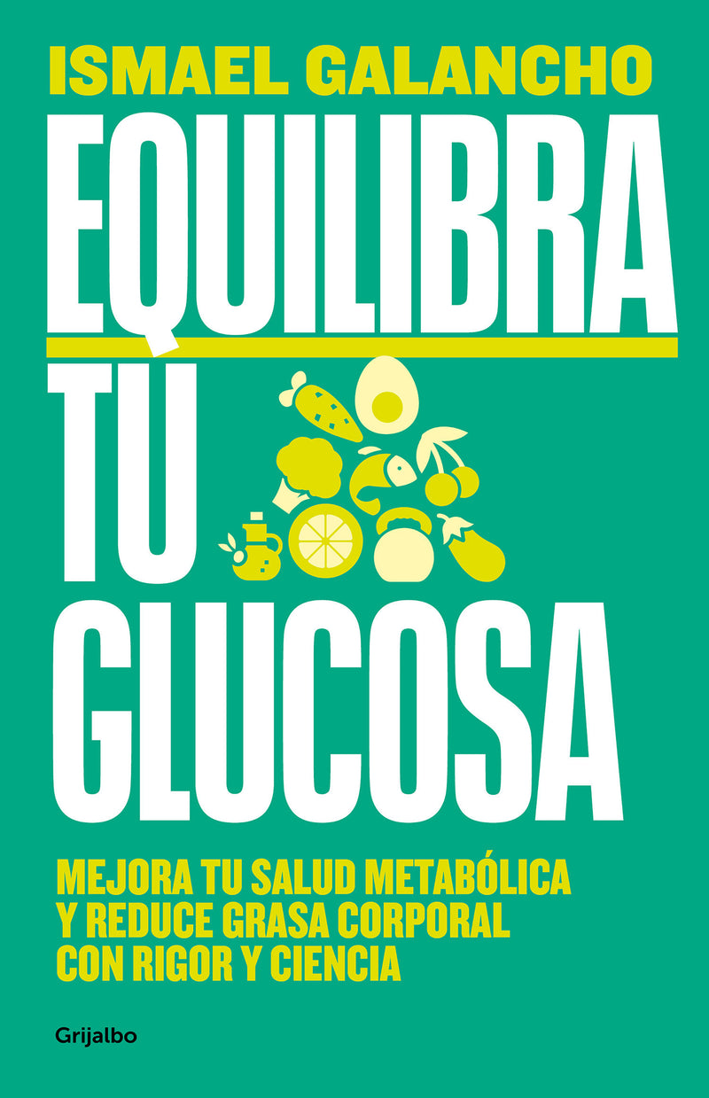 Equilibra tu glucosa: Mejora tu salud metabólica y reduce grasa corporal / Balance Your Glucose. Improve Your Metabolic Health