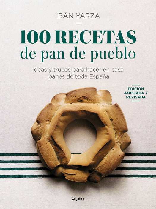 100 Recetas de pan de pueblo: Ideas y trucos para hacer en casa panes de toda Es paÃ±a / 100 Recipes for Town Bread