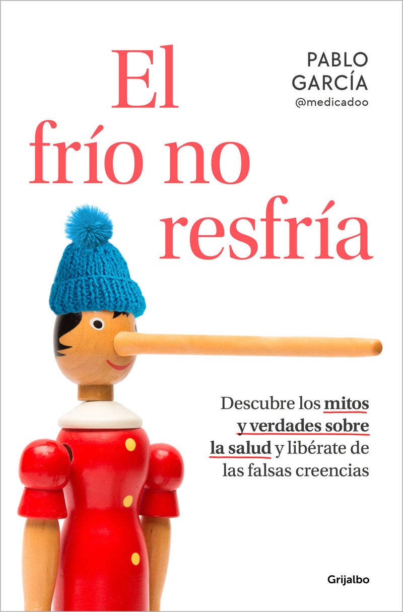 El frío no resfría. Descubre los mitos y verdades sobre la salud y libérate de las falsas creencias / The Cold Doesn't Give You a Cold