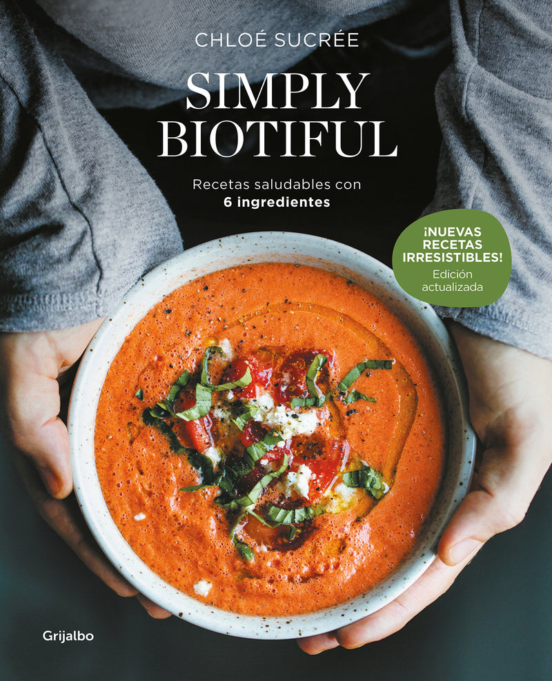 Simply Biotiful: Recetas saludables con 6 ingredientes / Simply  Biotiful: Healthy Recipes with Just 6 Ingredients