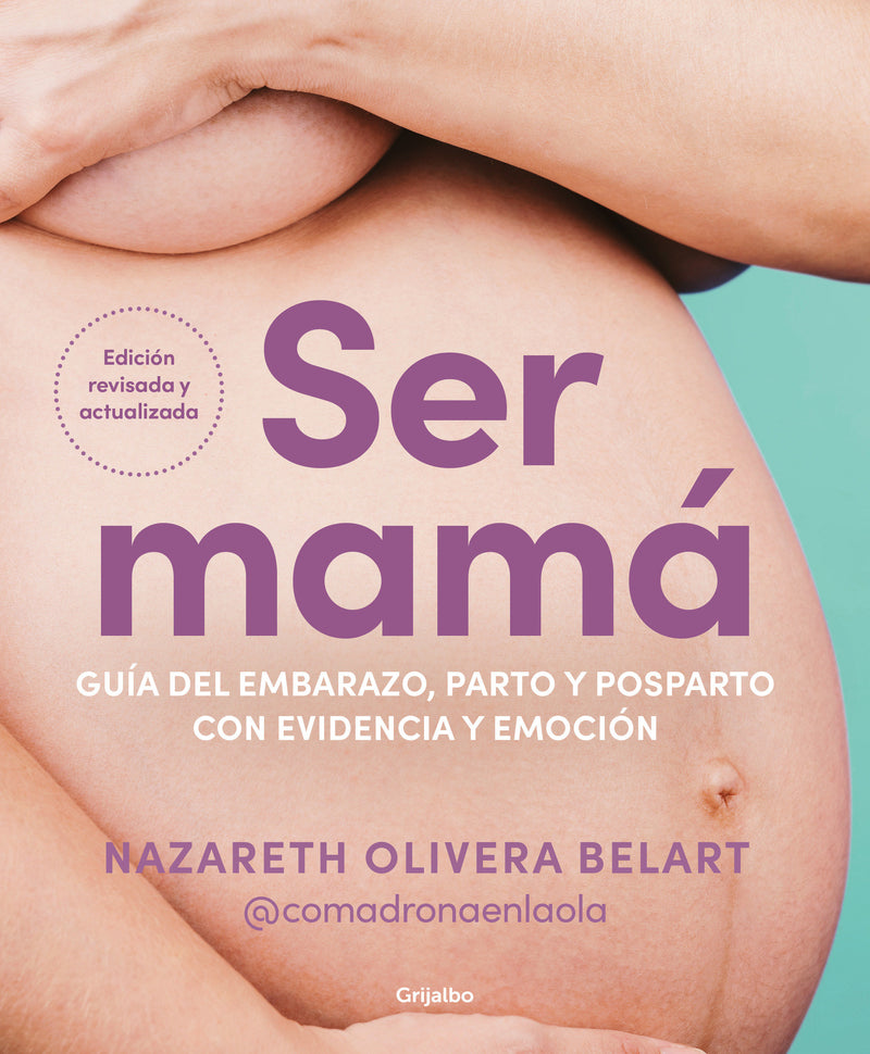 Ser mamá. Guía del embarazo, parto y posparto con evidencia y emoción / Becoming a Mom