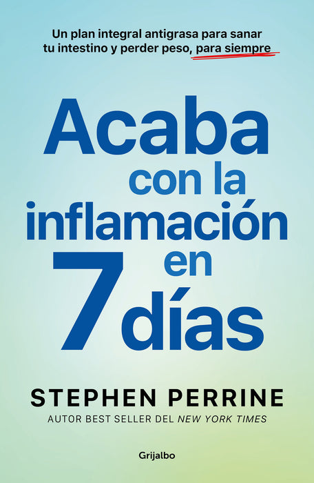 Acaba con la inflamaciÃ³n en 7 dÃ­as: Un plan integral antigrasa para sanar t u in testino y perder peso, para siempre / The Full-Body Fat Fix