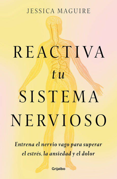 Reactiva tu sistema nervioso: Entrena el nervio vago para superar el estrÃ©s, la ansiedad y el dolor / The Nervous System Reset