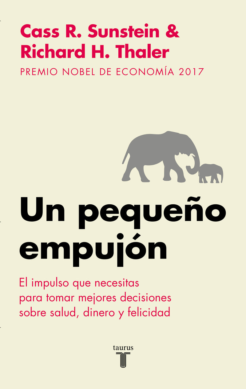 Un pequeÃ±o empujÃ³n: El impulso que necesitas para tomar mejores decisiones sobre salud, dinero y felicidad/ Nudge: Improving Decisions about Health
