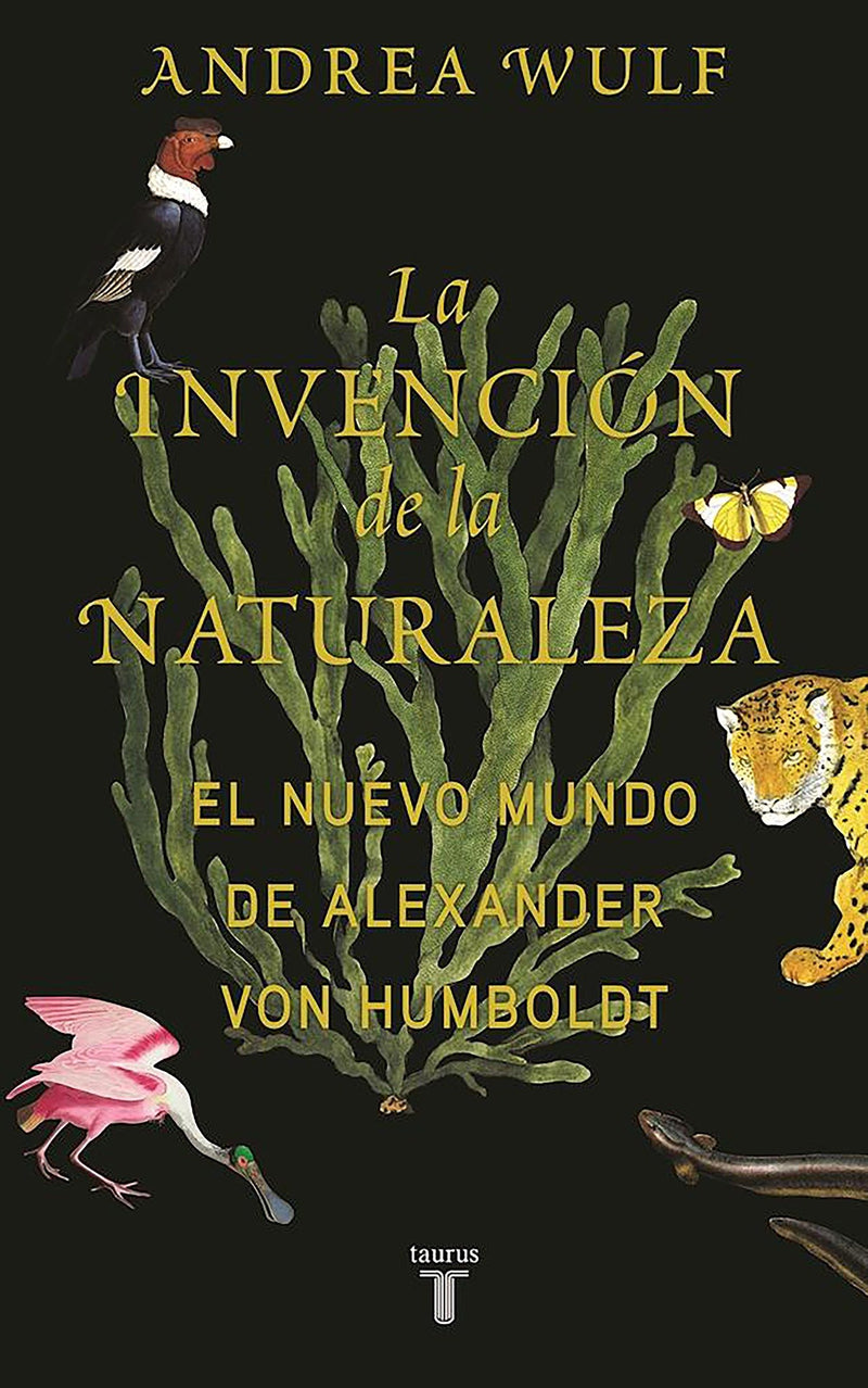La invención de la naturaleza: El mundo nuevo de Alexander von Humboldt / The In vention of Nature: Alexander von Humboldt's New World