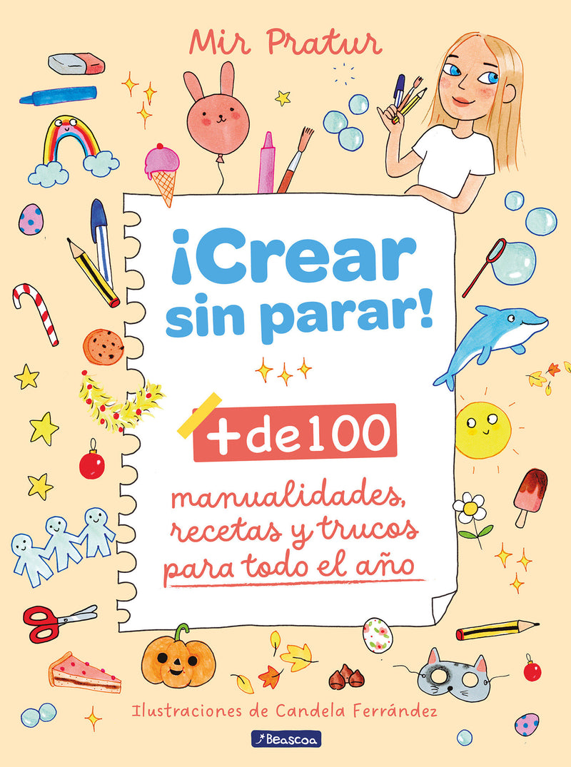 ¡Crear sin parar!: + de 100 manualidades, recetas y trucos para todo el año / Create Non-Stop!