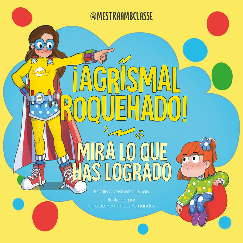 ¡Agrismal roquehado! Mira lo que has logrado. / Look at What You've Achieved. Agrismal roquehado!