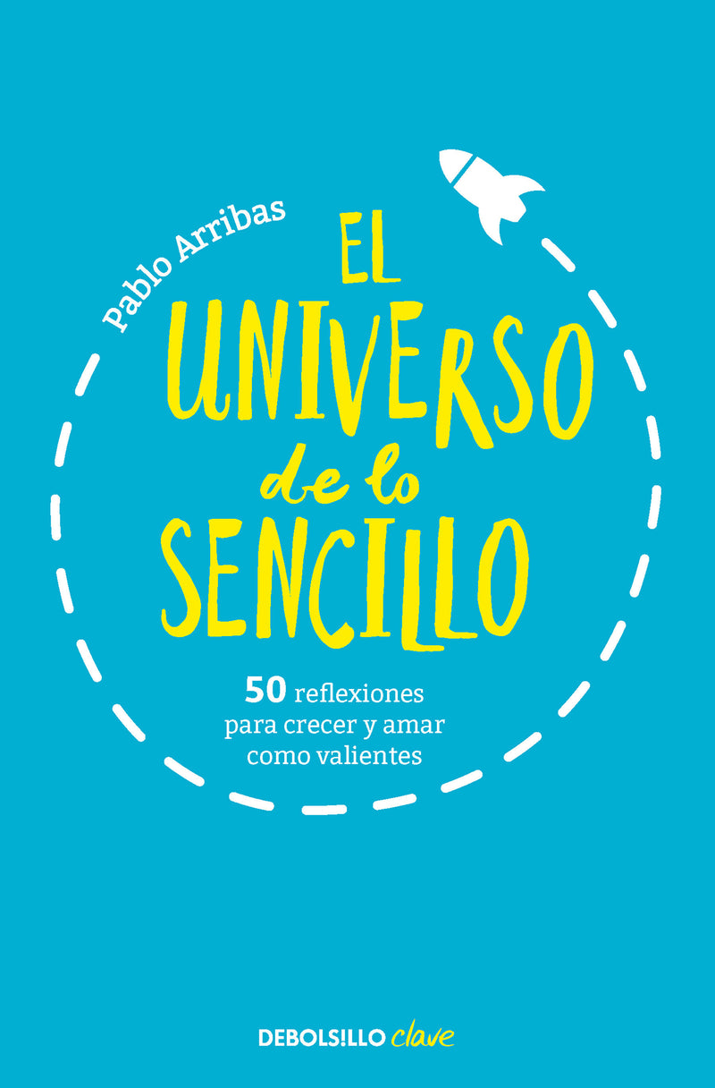 El universo de lo sencillo. 50 reflexiones para crecer y amar como valientes / The Universe of Simplicity. 50 Thoughts to Grow and Love Bravely
