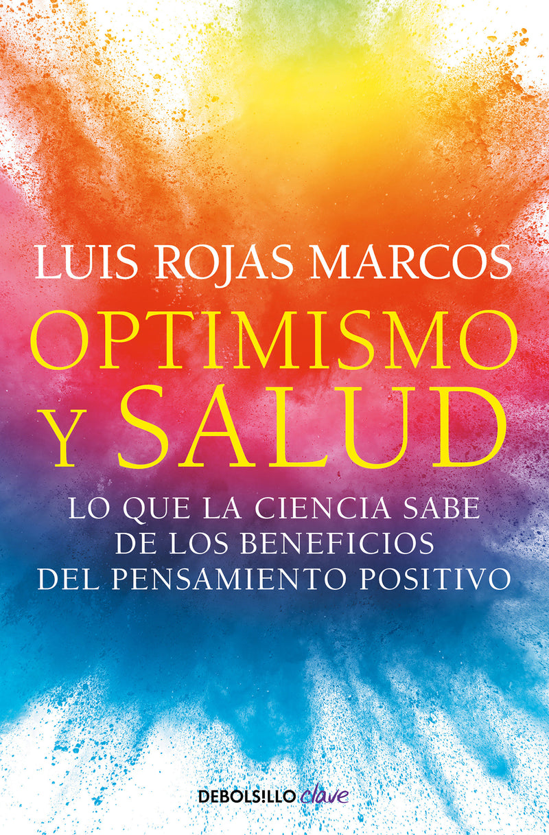 Optimismo y salud: Lo que la ciencia sabe de los beneficios del pensamiento positivo / Optimism and Health. What Science Says About the Benefits...