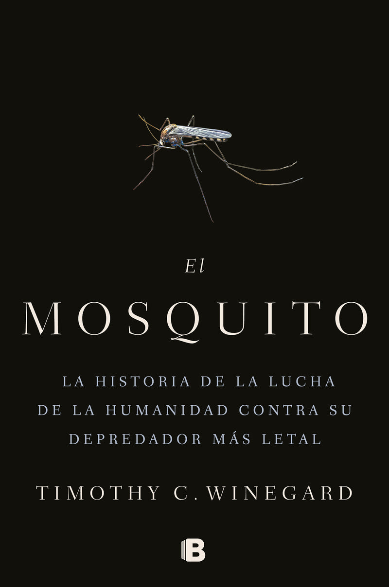 El mosquitoLa historia de la lucha de la humanidad contra su depredador más letal / The Mosquito: A human History of Our Deadliest Predator