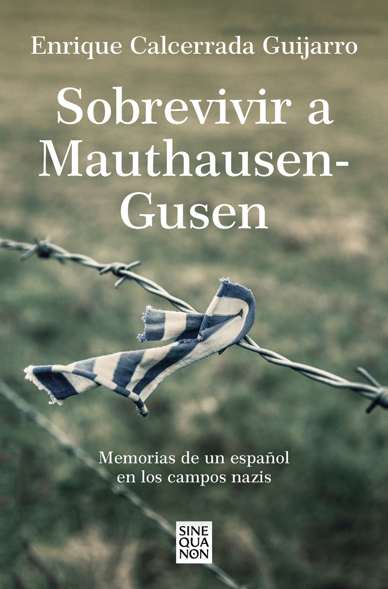 Sobrevivir a Mauthausen-Gusen: Memorias de un español en los campos nazis / Surviving Mauthausen-Gusen. Memoirs of a Spaniard in the Nazi Concentration Camps