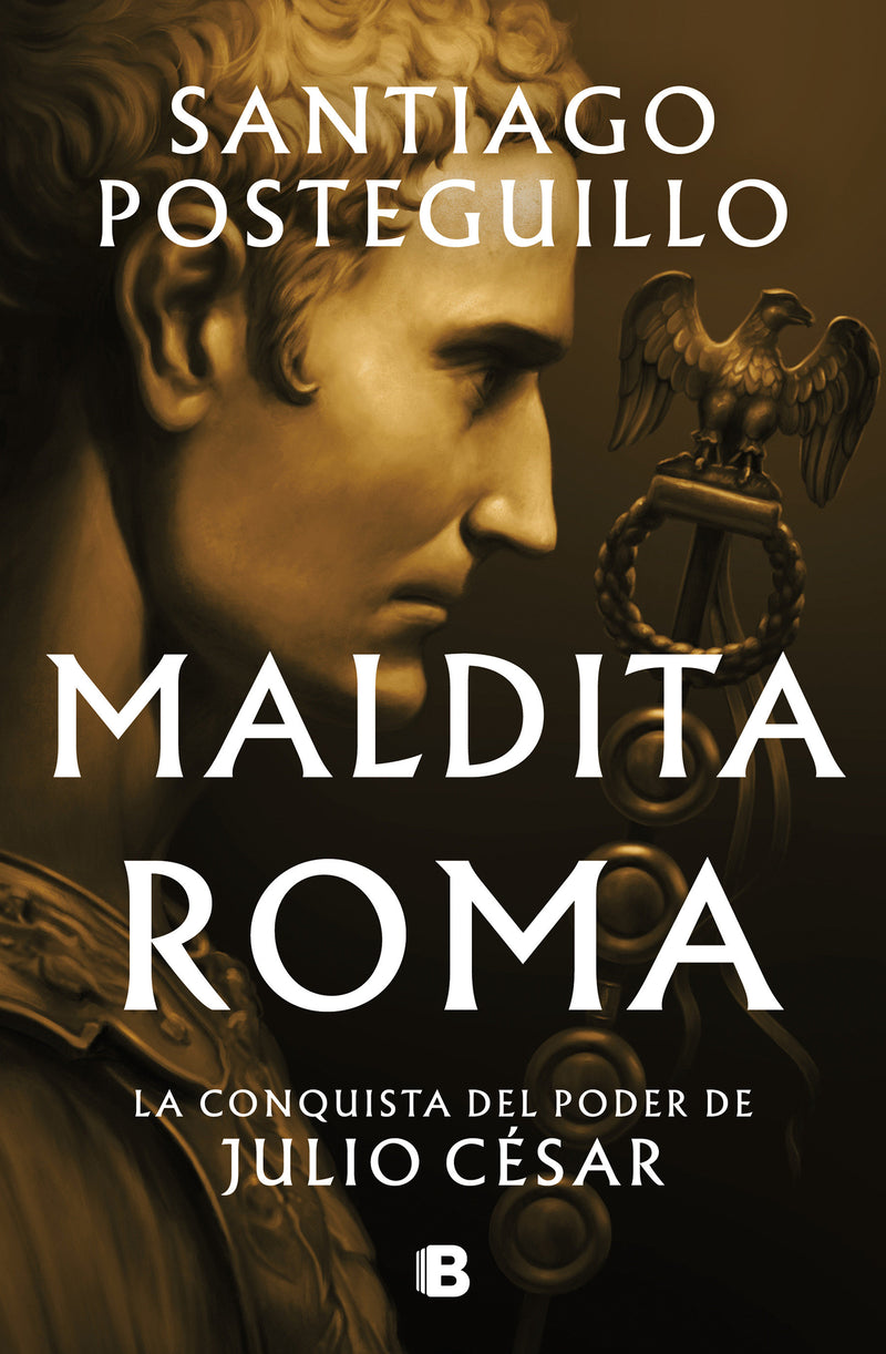 Maldita Roma: La conquista del poder de Julio César / Accursed Rome