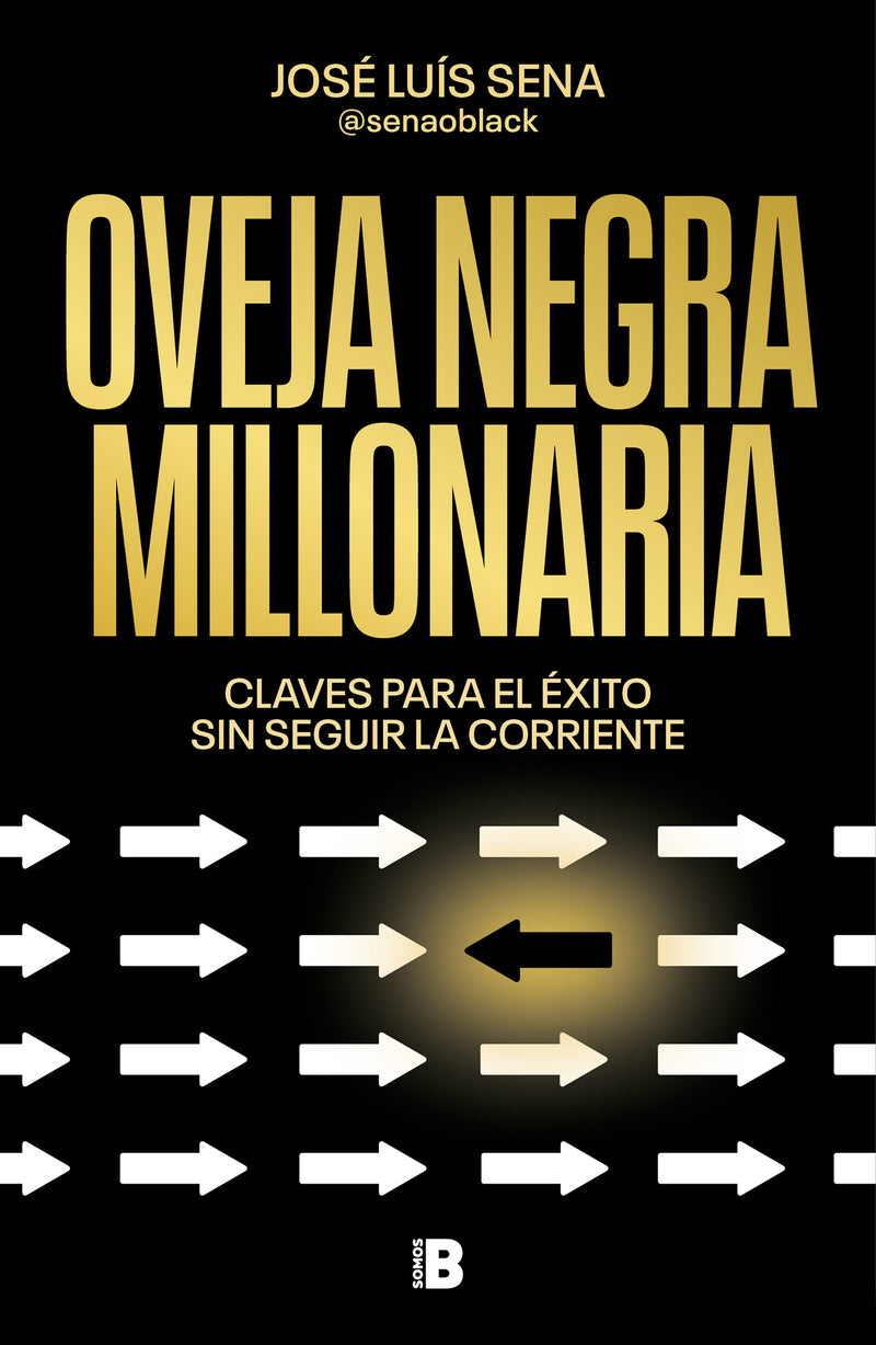 Oveja negra millonaria. Claves para el éxito sin seguir la corriente / Millionaire Black Sheep