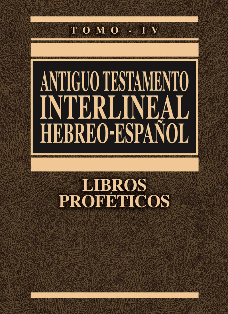 Antiguo Testamento interlineal Hebreo-Español, Tomo IV: Libros Proféticos