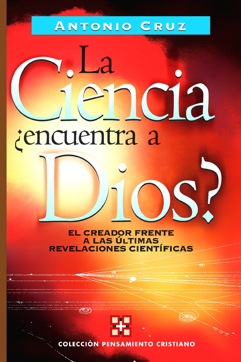 La ciencia, ¿encuentra a Dios?: El creador frente a las últimas revelaciones científicas