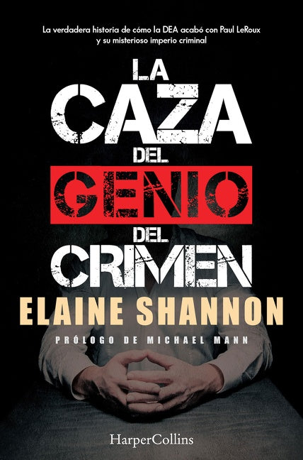 La caza del genio del crimen (Hunting Leroux): The Inside Story of the DEA Takedown of a Criminal Genius and His Empire