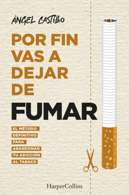 Por fin vas a dejar de fumar (It’s Time to quit smoking): El método definitivo para abandonar tu adicción al tabaco (The Ultimate Method to Quit Smoking)