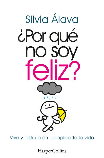 ¿Por qué no soy feliz? (Why I'm not happy?): Vive y disfruta sin complicarte la vida (Live and Enjoy without Complications)