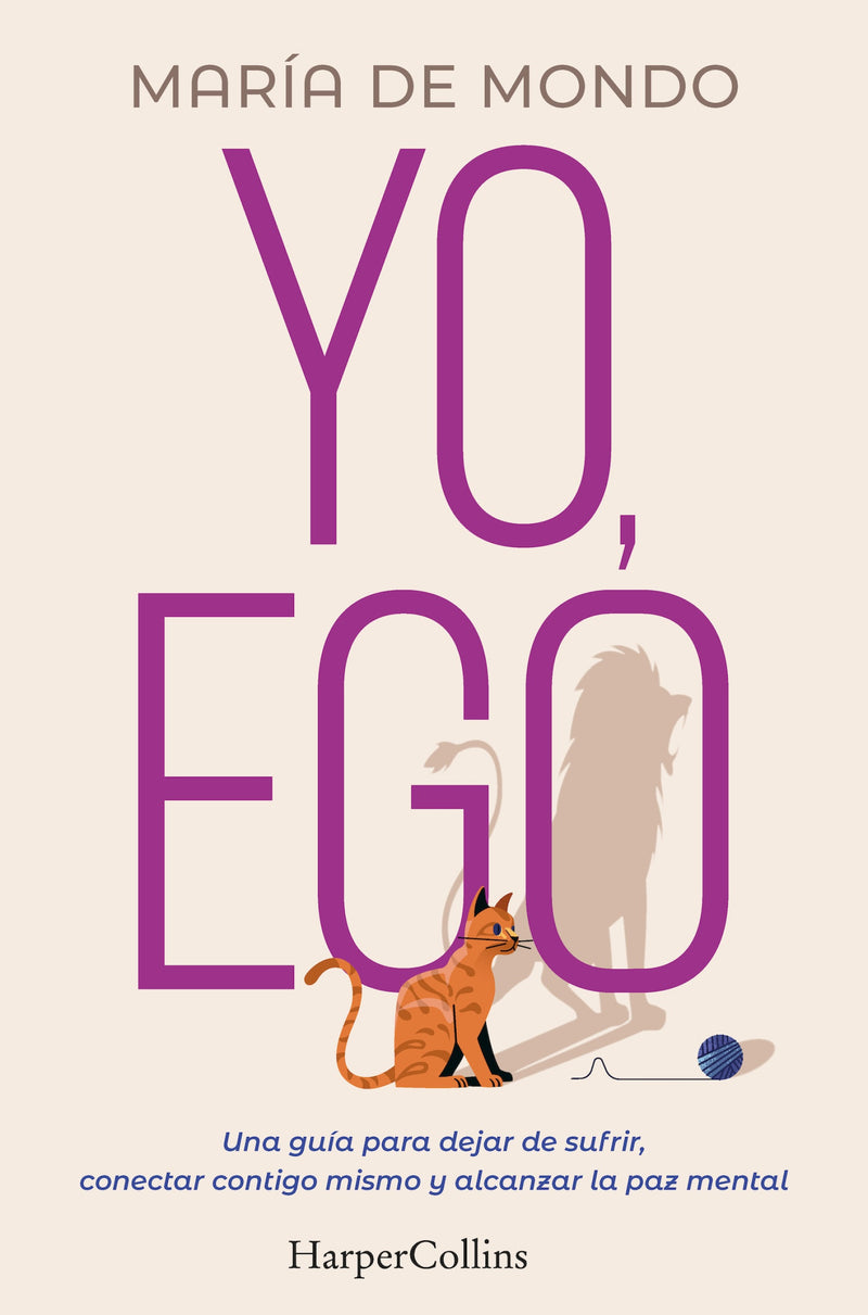 Yo, Ego (My Ego and Me): Una guía para dejar de sufrir, conectar contigo mismo y alcanzar la paz mental (A guide to stop suffering, connect with yourself and achieve peace of mind)