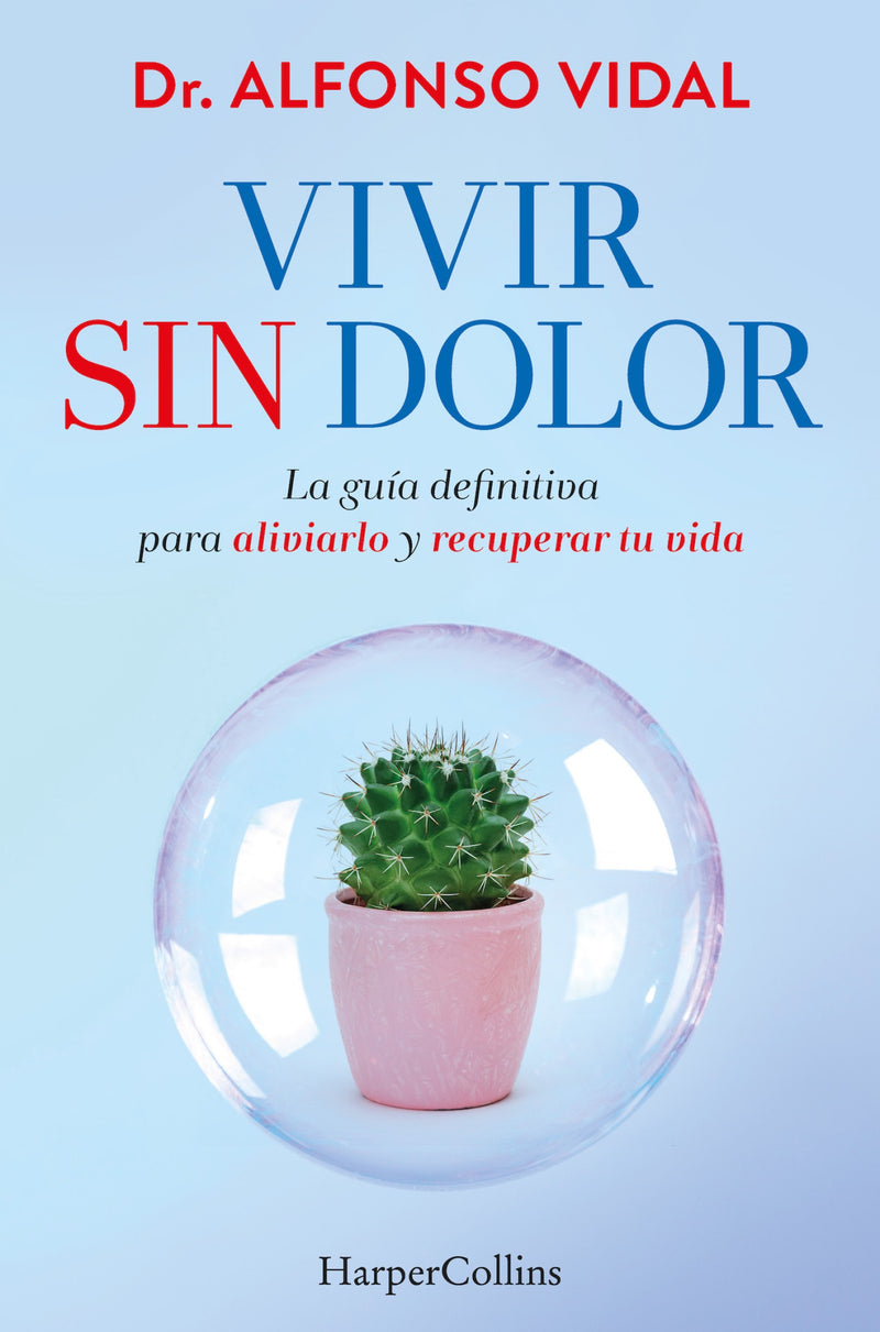 Vivir sin dolor (Live without Pain): La guía definitiva para aliviarlo y recuperar tu vida (The definitive guide to relieve it and recover your life)