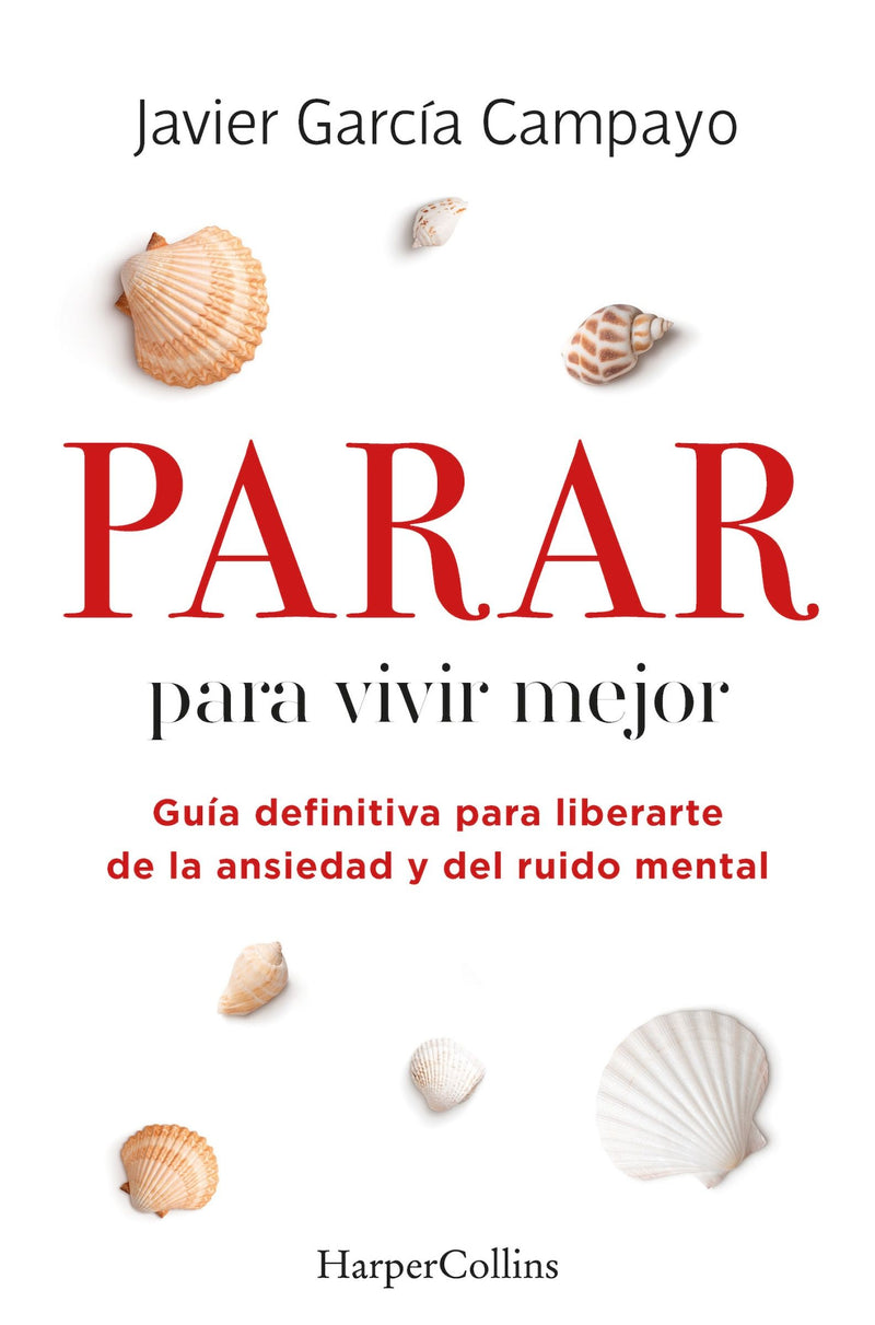 Parar para vivir mejor (To live better): Guía definitiva para liberarte de la ansiedad y del ruido mental (Ultimate guide to free yourself from anxiety and mental noise)