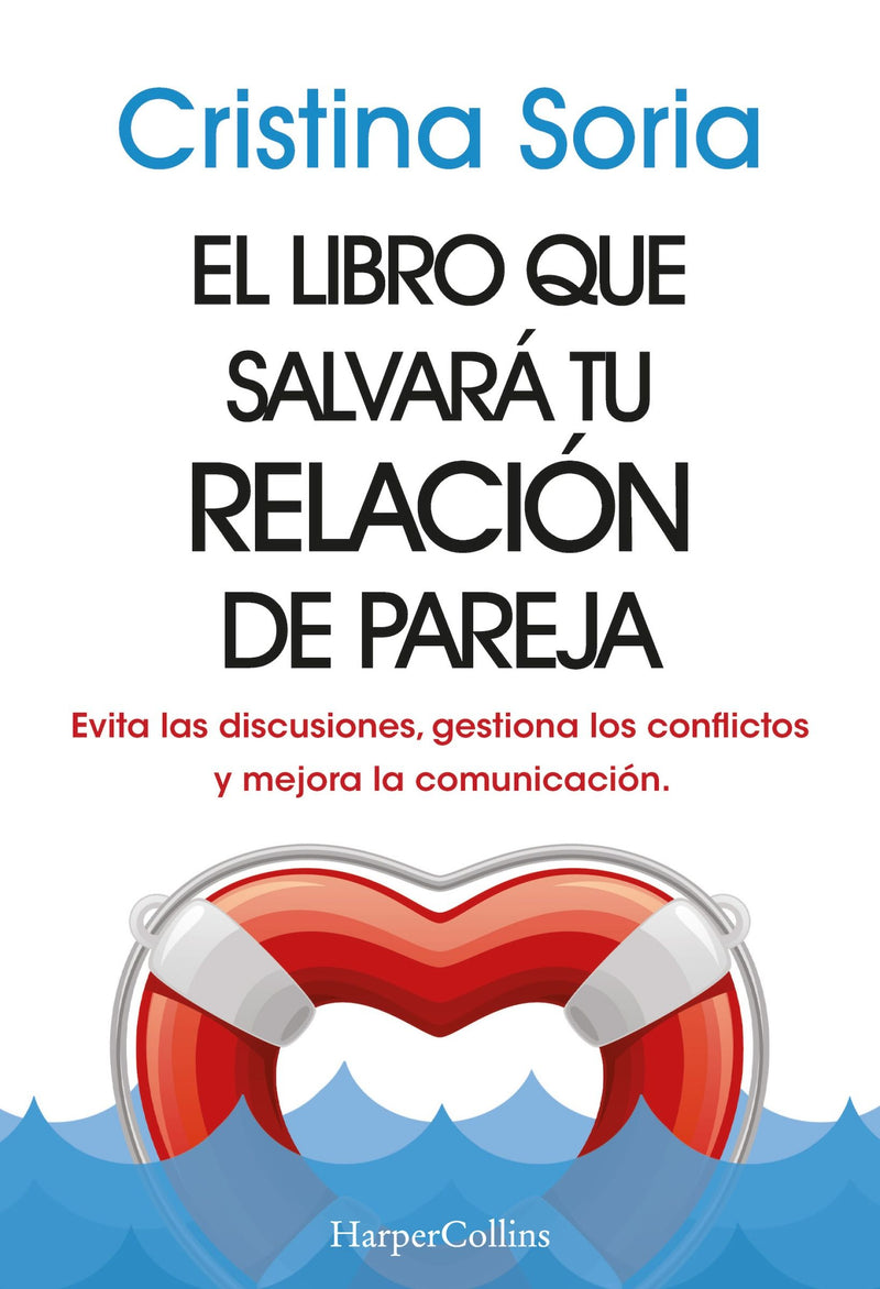 El libro que salvará tu relación de pareja: (The book that will save your relationship - Spanish Edition) Evita las discusiones, gestiona los conflictos y mejora la comunicación (Avoid arguments, manage conflicts and improve communication)
