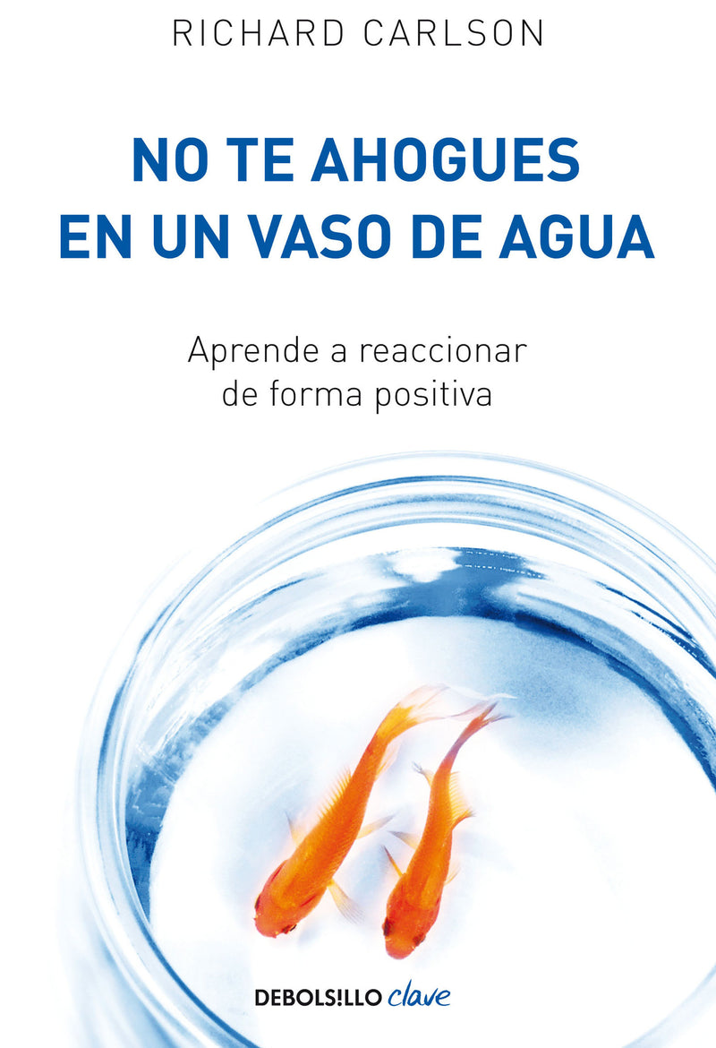 No te ahogues en un vaso de agua / Don't Sweat the Small Stuff . . . and It's All Small Stuff