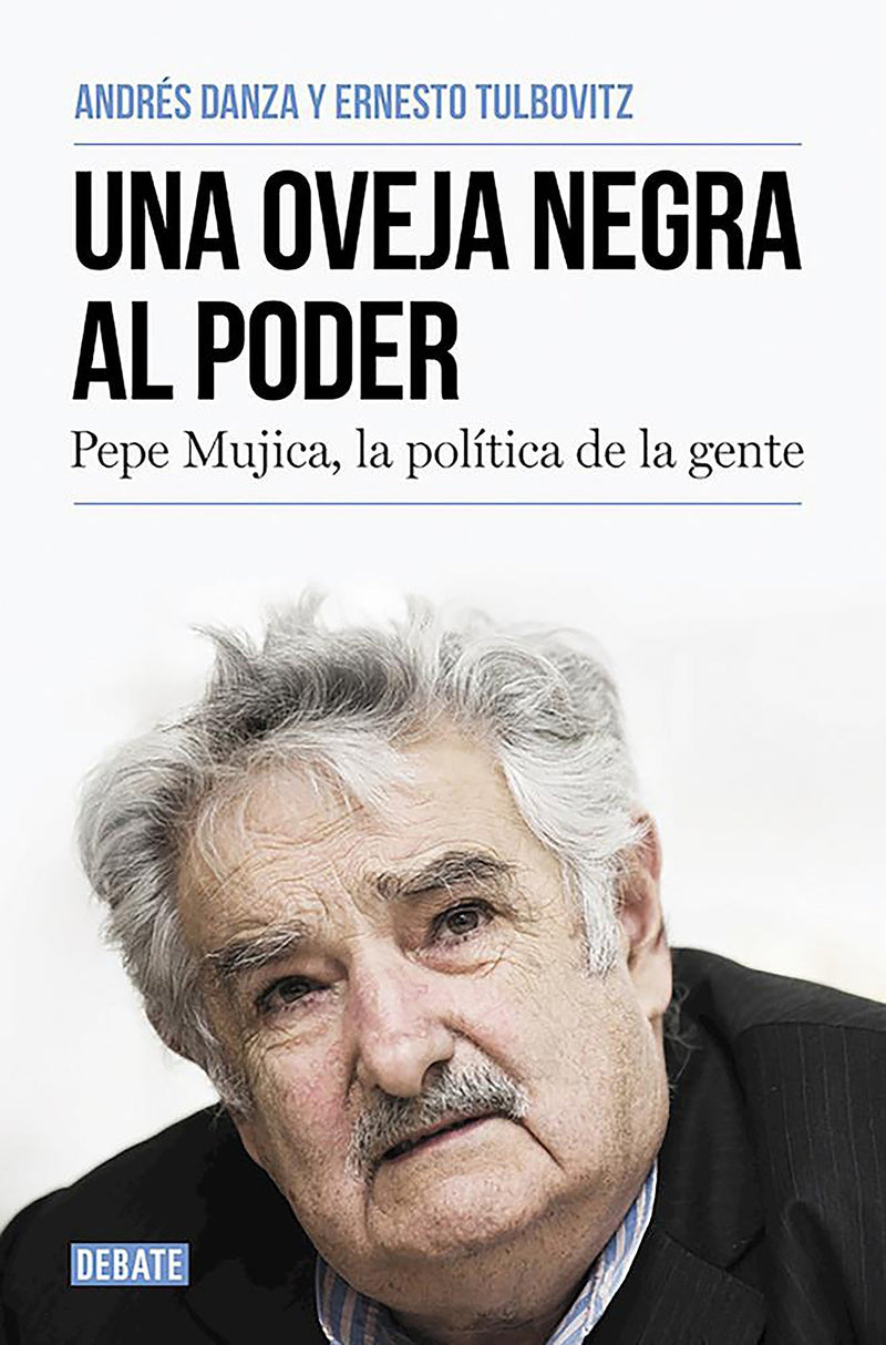 Una oveja negra al poder. Pepe Mujica, la politica de la gente / A Black Sheep i n Power: Pepe Mujica, a Different Kind of Politician