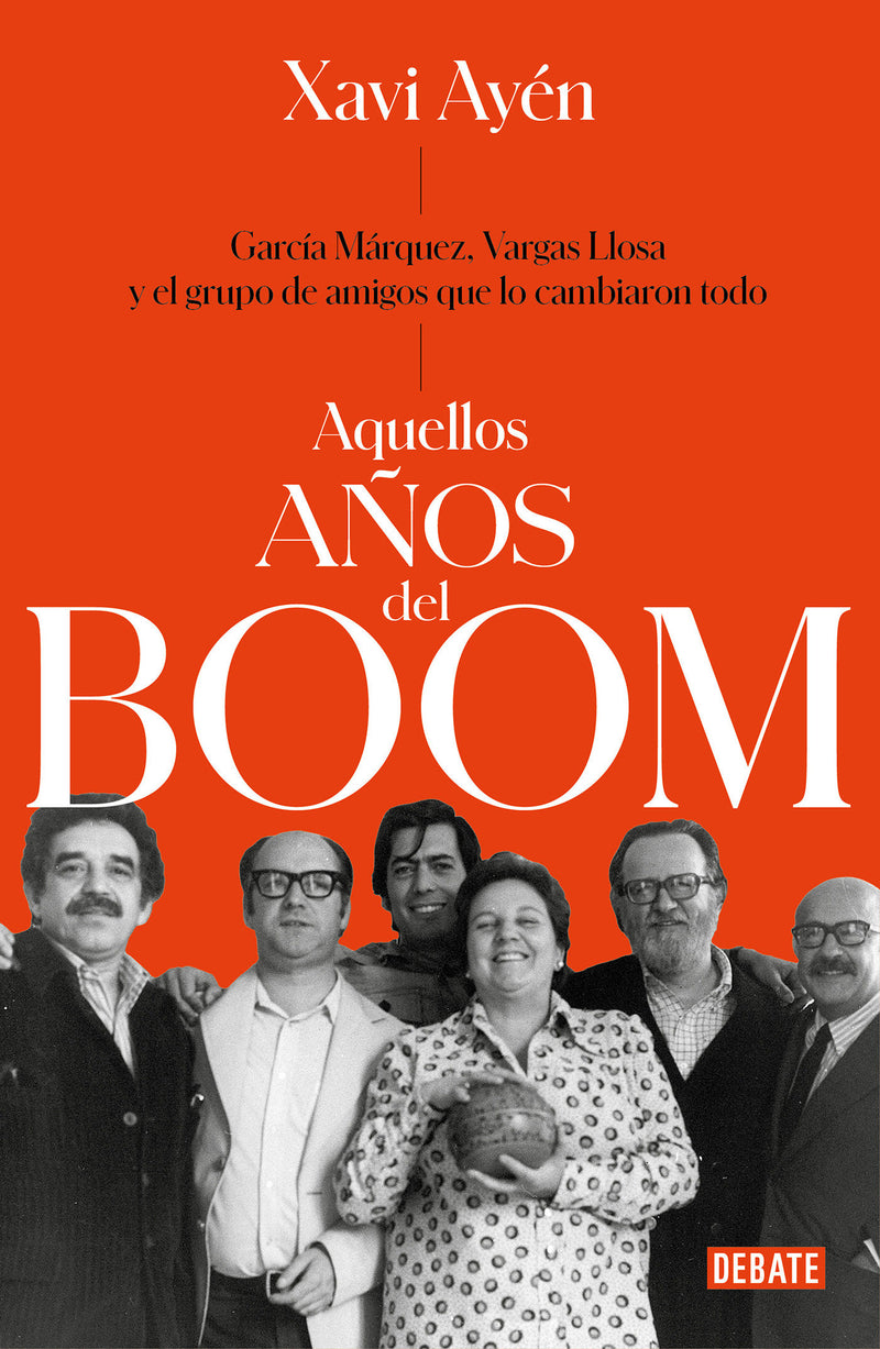 Aquellos aÃ±os del boom: GarcÃ­a MÃ¡rquez, Vargas Llosa y el grupo de amigos que lo cambiaron todo / Those Boom Years