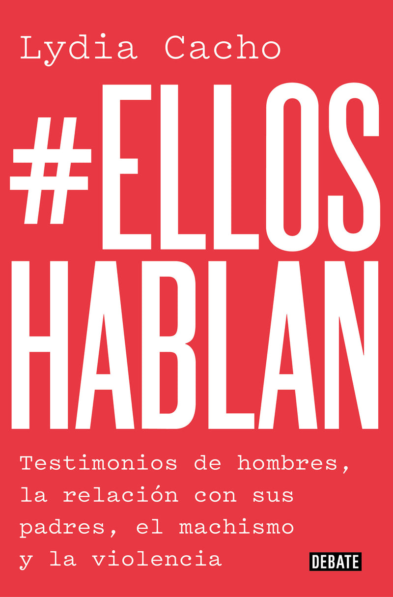 #Ellos hablan: Testimonios de hombres, la relación con sus padres, el machismo yla violencia / #TheMenSpeak. Testimonials from Men, the Relationship