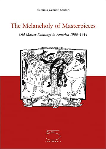 Melancholy of Masterpieces Old Master Paintings in America 1900 1914
