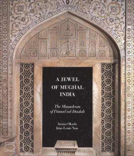 Jewel of Mughal India The Mausoleum of I'timad Ud Daulah