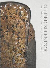 Gilded Splendor Treasures of Chinas Liao Empire