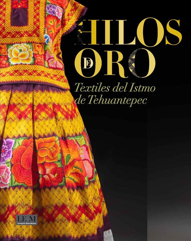 TEHUANA - Threads of Gold (Spanish): The Art of Dress in the Isthmus of Tehuantepec