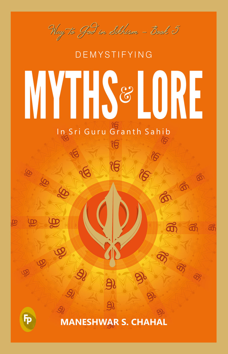 Demystifying MYTHS & LORE In Sri Guru Granth Sahib, Way to God in Sikhism - Book 5