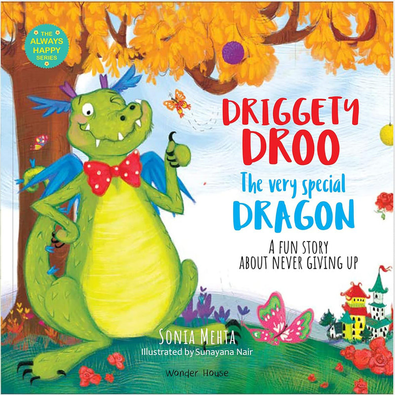 Driggety Droo: The Very Determined Dragon [The Always Happy Series] A Fun Story About Never Giving Up / Age Group: 5+ / Children’s Illustrated Picture Book Ab