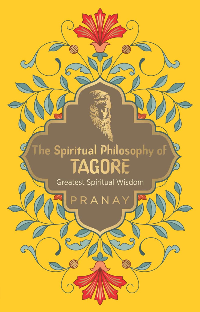 Spiritual Philosophy of Tagore - Greatest Spiritual Wisdom, The