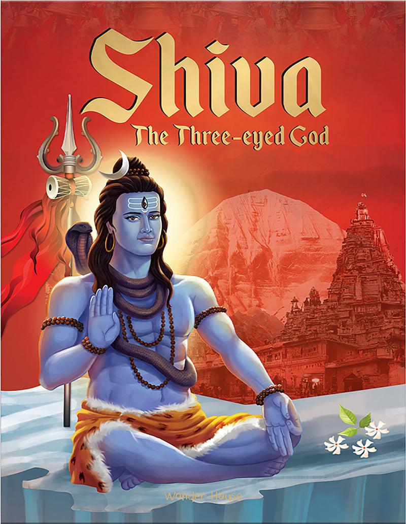 Shiva: The Three-Eyed God / Illustrated Story Book for Children / Stories of Mahadeva - The God of Gods / Explore Indian Mythology Stories / Epic Tales and