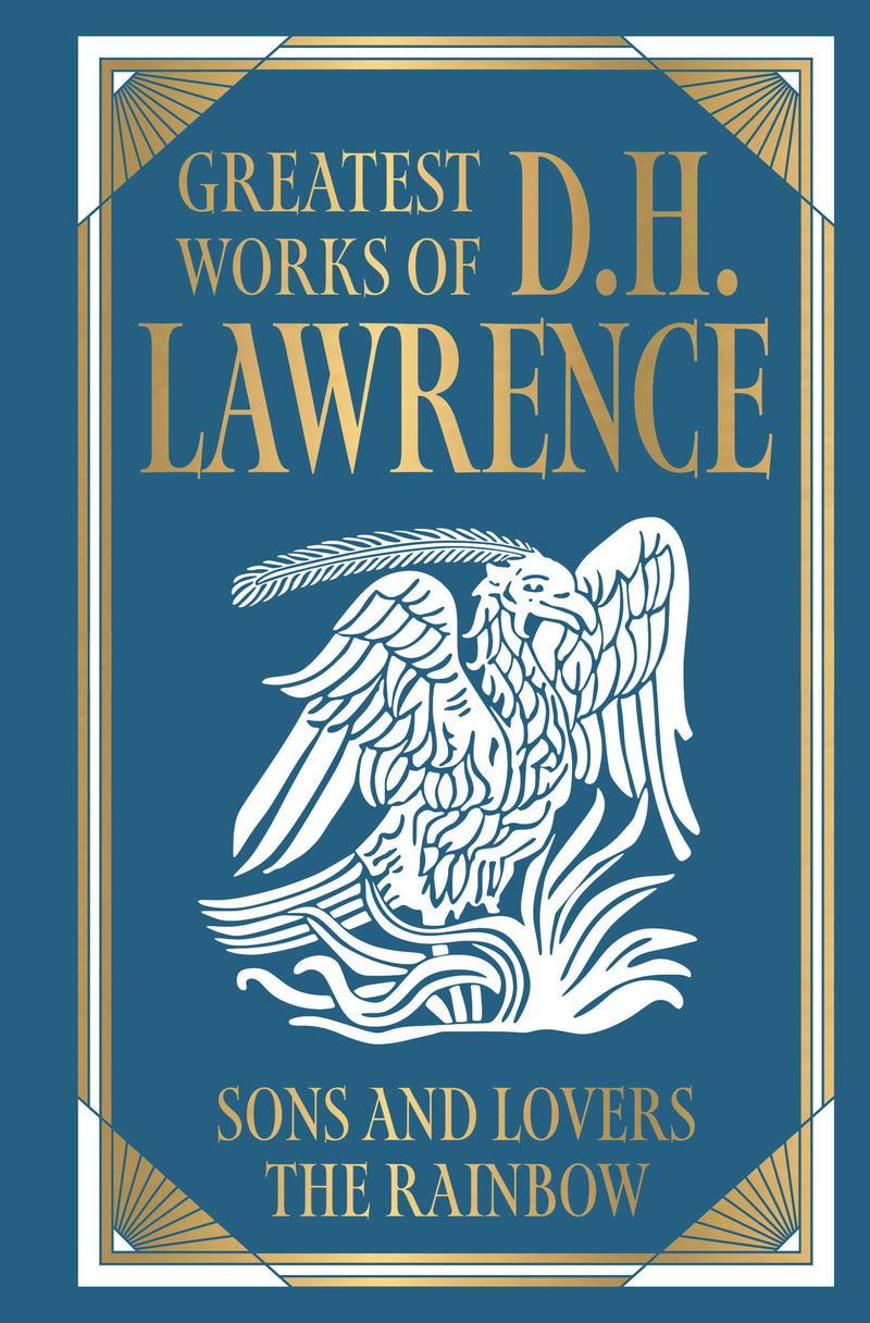 Greatest Works of D.H. Lawrence (Sons and Lovers; The Rainbow) [Deluxe Hardbound Classic] - Psychological Novels of Love And Desire / British