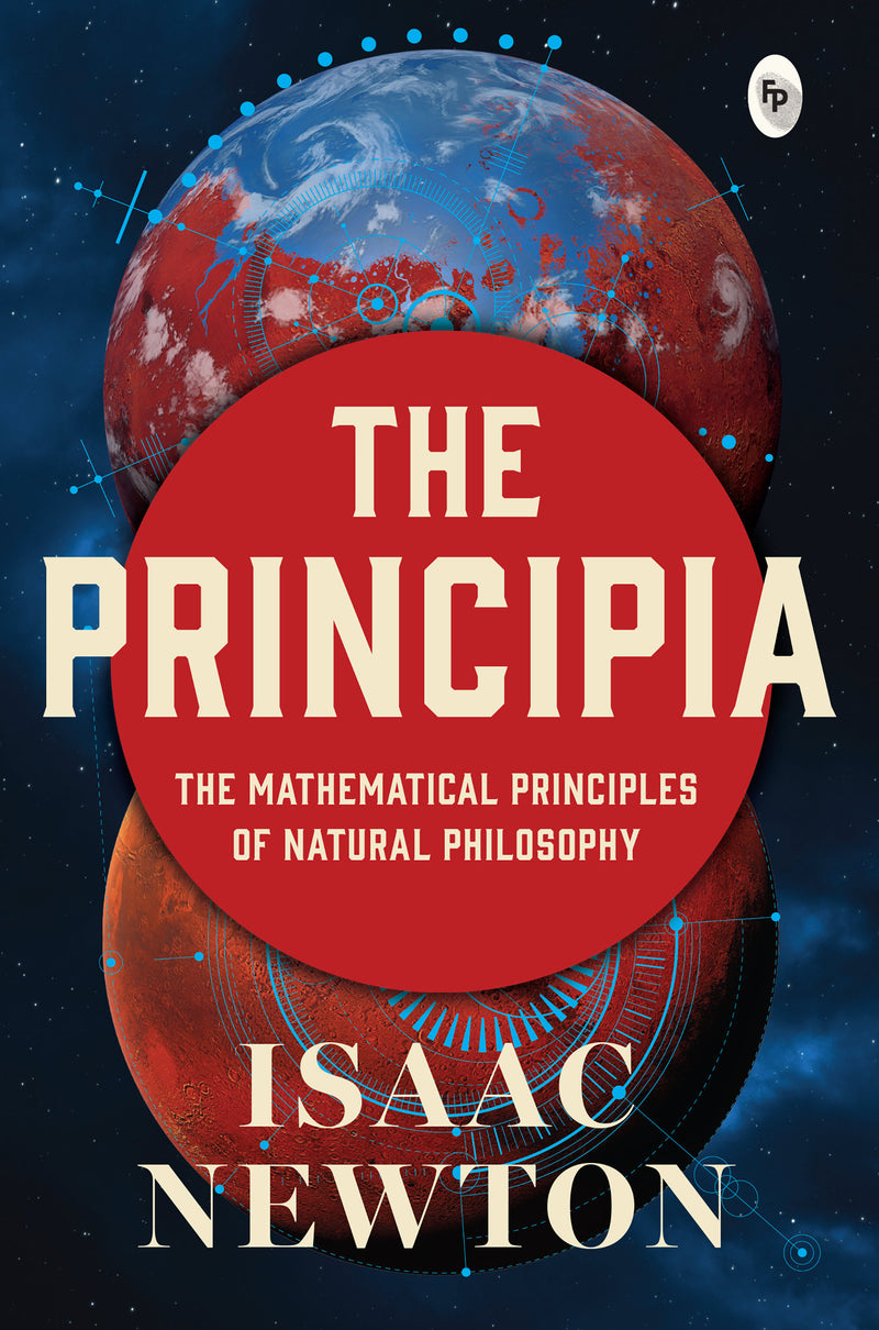 Principia by Issac Newton - Newton’s Laws of Motion and Universal Gravitation / Mathematical Principles of Natural Philosophy / Revolutionary work on Laws of
