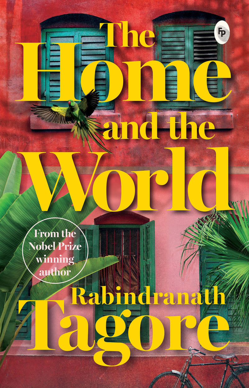 Home and the World by Rabindranath Tagore - A Masterpiece of Bengali Literature / Cultural Clash / Indian Literature Classic Depicting Political Turmoil / Unive
