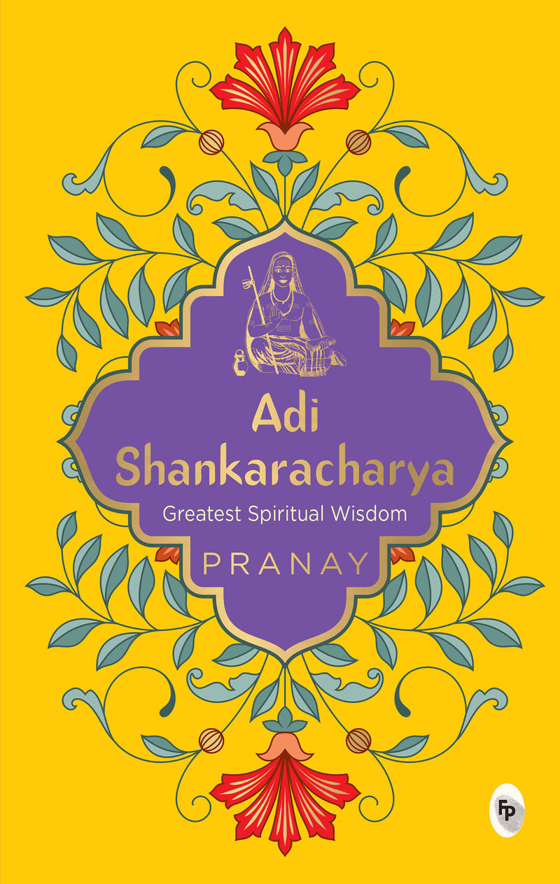 Adi Shankaracharya by Pranay - A Must-have Spiritual Guide / Divine Teachings / Timeless Wisdom / Hinduism / A Masterpiece of Ancient Indian Philosophy / Profou
