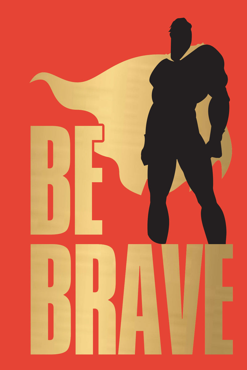 Be Brave!