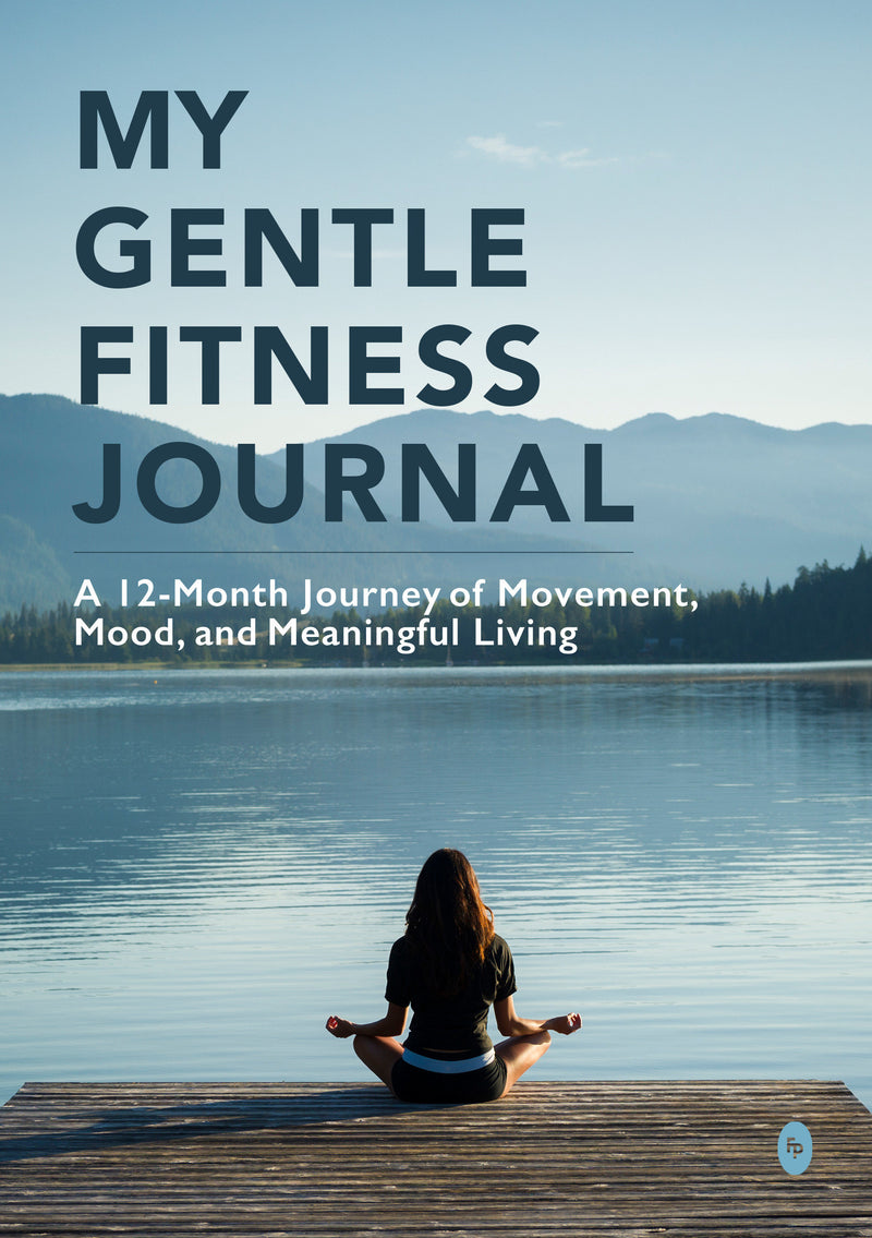 My Gentle Fitness Journal: A 12-Month Journey of Movement, Mood, and Meaningful Living