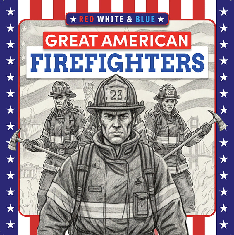 Red, White and Blue : Great American Firefighters