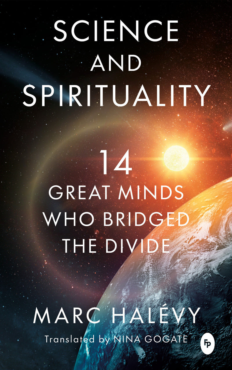 Science and Spirituality: 14 Great Minds Who Bridged the Divide