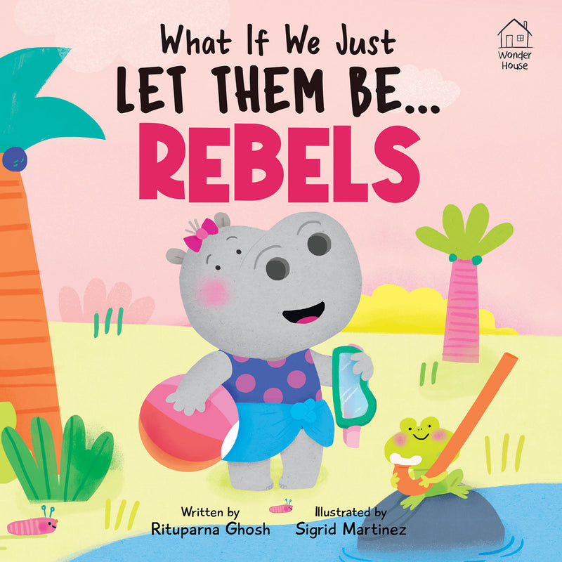 What If We Just Let Them Be...REBELS