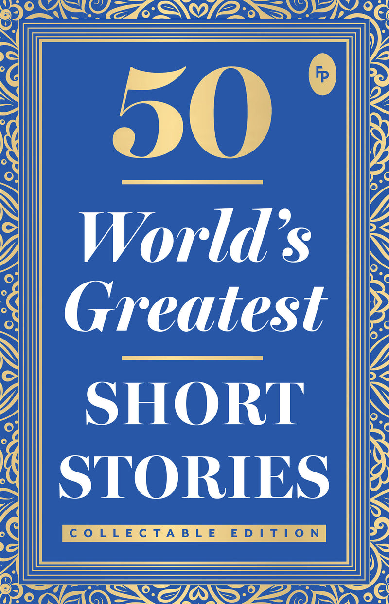 50 World’s Greatest Short Stories : Collectable Edition